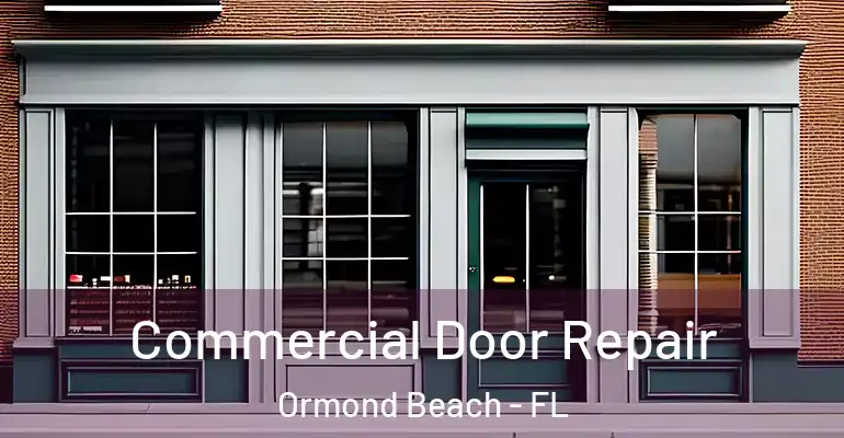 Commercial Door Repair Ormond Beach - FL