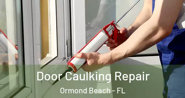 Door Caulking Repair Ormond Beach - FL