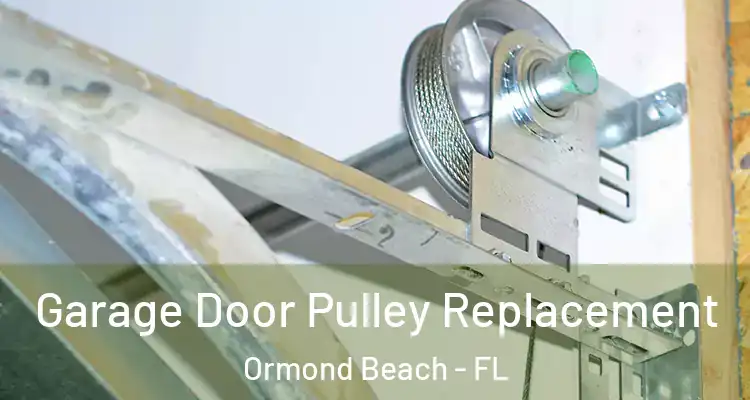 Garage Door Pulley Replacement Ormond Beach - FL