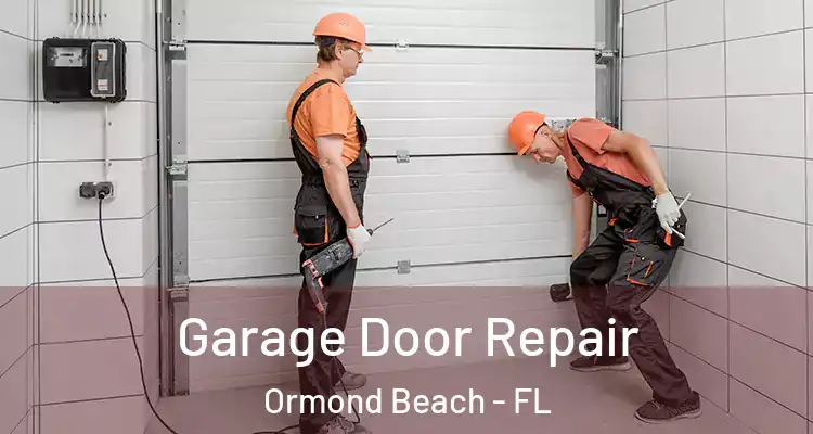 Garage Door Repair Ormond Beach - FL