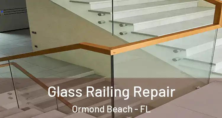 Glass Railing Repair Ormond Beach - FL