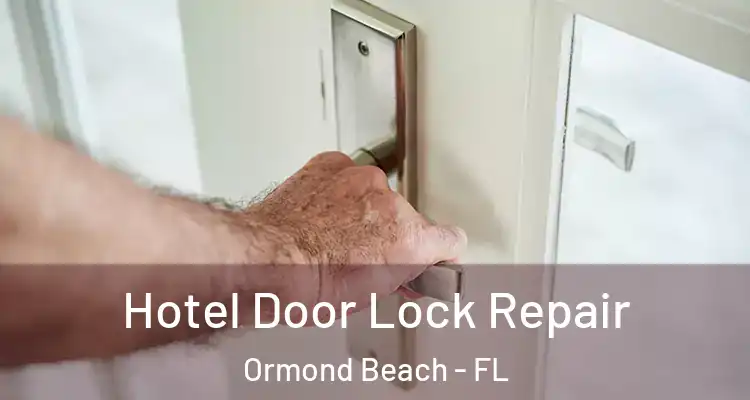 Hotel Door Lock Repair Ormond Beach - FL