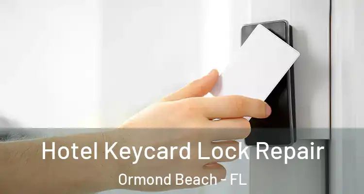 Hotel Keycard Lock Repair Ormond Beach - FL