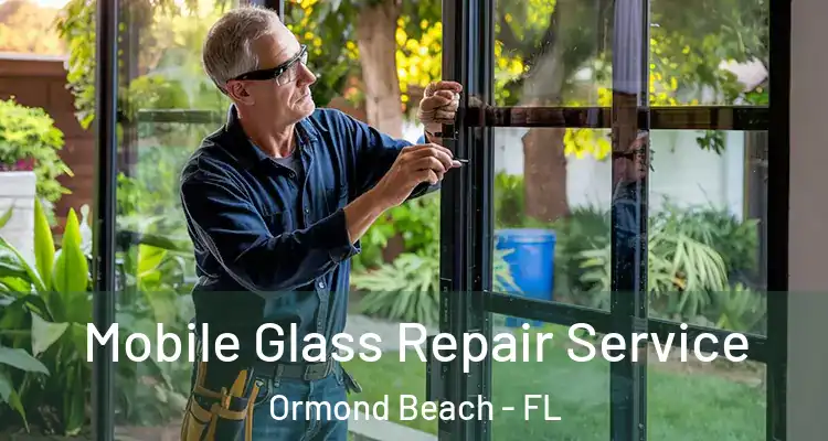Mobile Glass Repair Service Ormond Beach - FL