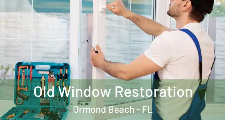 Old Window Restoration Ormond Beach - FL