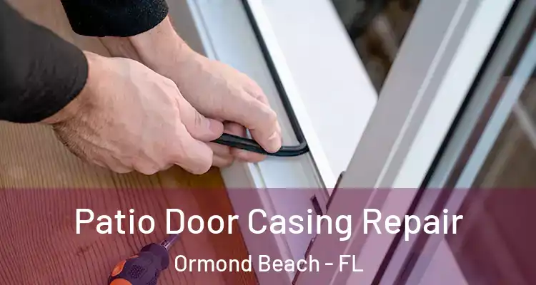 Patio Door Casing Repair Ormond Beach - FL