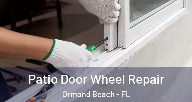 Patio Door Wheel Repair Ormond Beach - FL