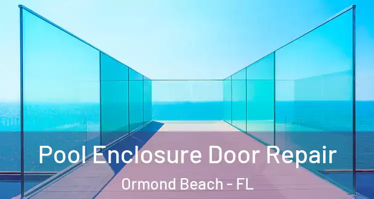 Pool Enclosure Door Repair Ormond Beach - FL