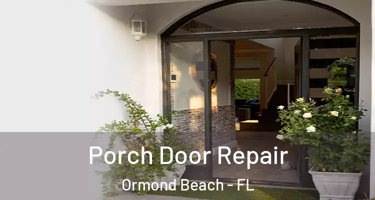 Porch Door Repair Ormond Beach - FL