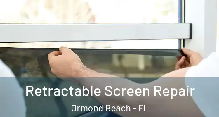 Retractable Screen Repair Ormond Beach - FL