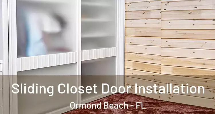 Sliding Closet Door Installation Ormond Beach - FL