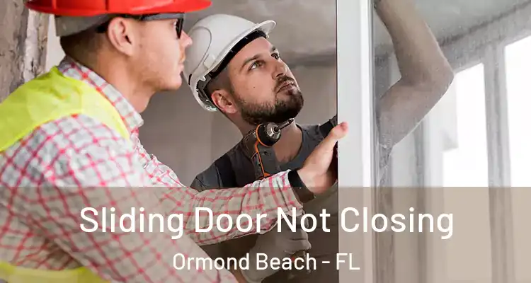 Sliding Door Not Closing Ormond Beach - FL